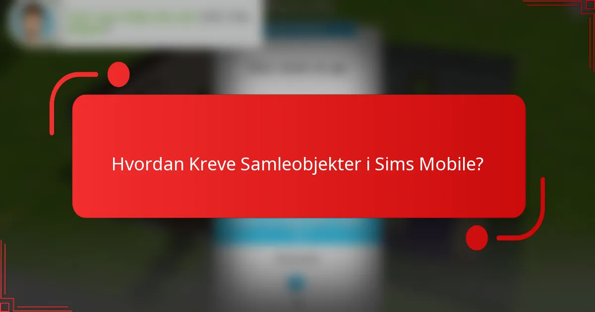 Hvordan Kreve Samleobjekter i Sims Mobile?