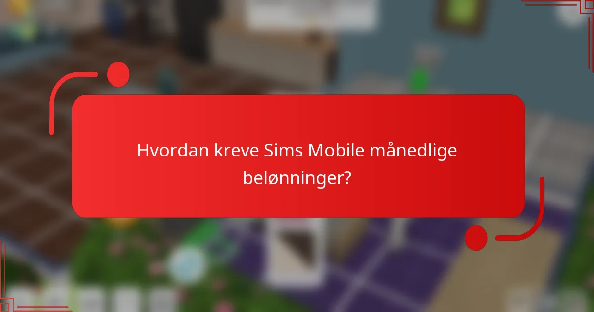 Hvordan kreve Sims Mobile månedlige belønninger?