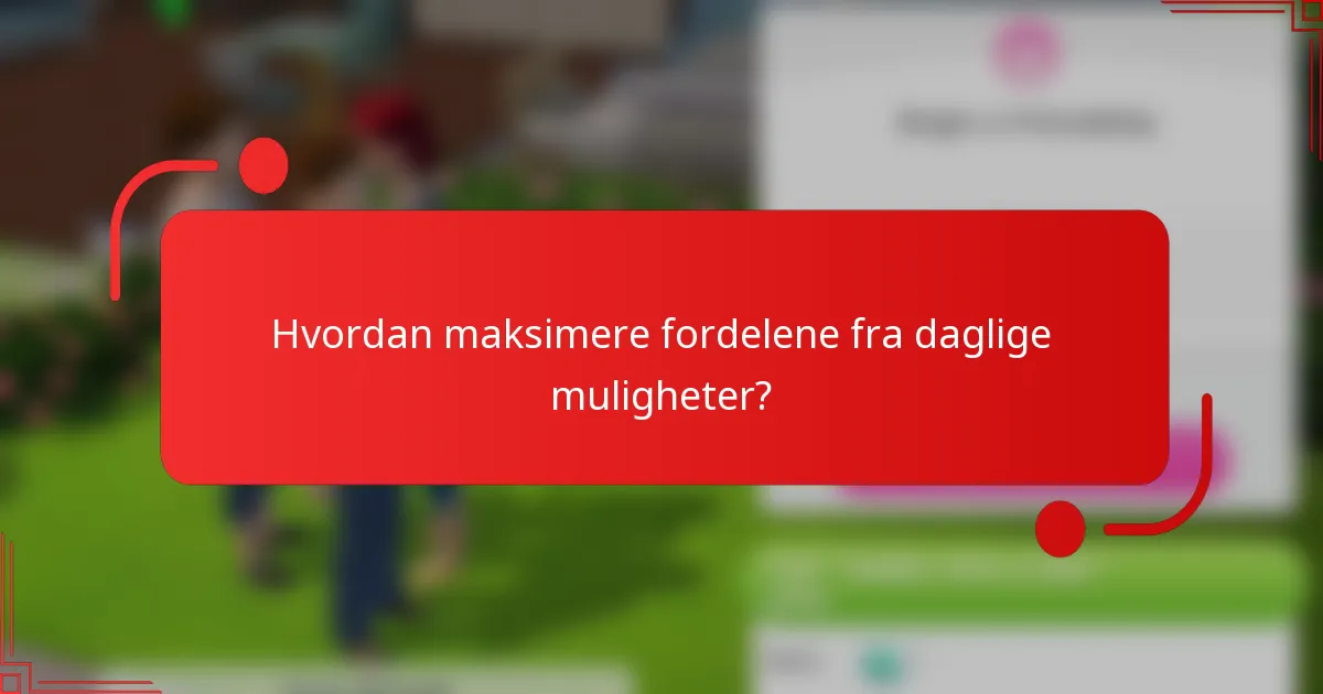 Hvordan maksimere fordelene fra daglige muligheter?