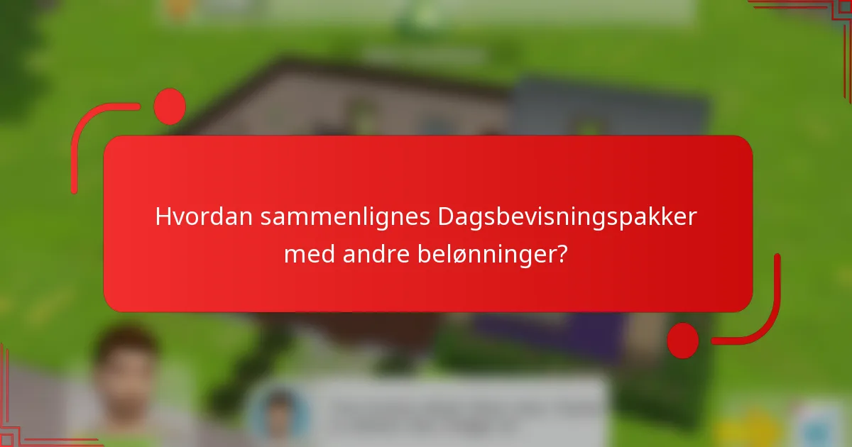 Hvordan sammenlignes Dagsbevisningspakker med andre belønninger?