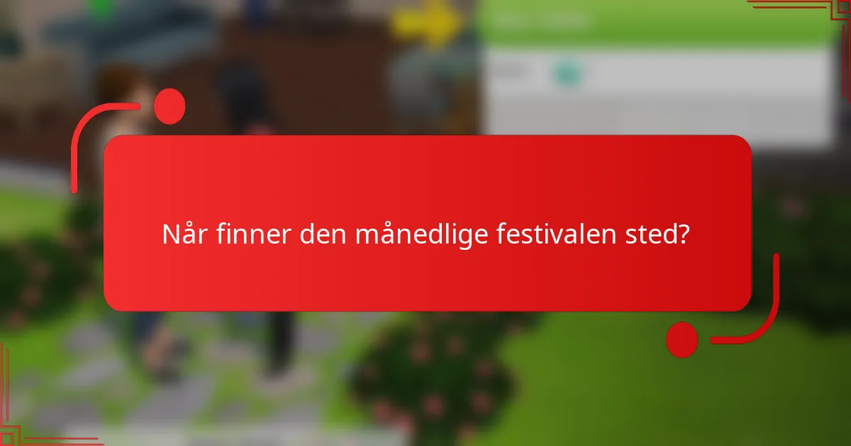 Når finner den månedlige festivalen sted?
