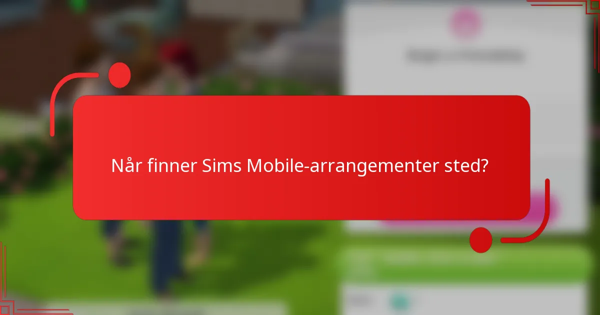 Når finner Sims Mobile-arrangementer sted?