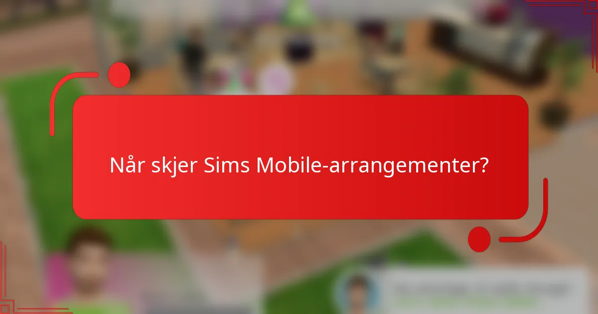 Når skjer Sims Mobile-arrangementer?